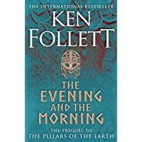 The Evening And The Morning: The Prequel to The Pillars of the Earth- A Kingsbridge Novel (Kingsbridge-saga)